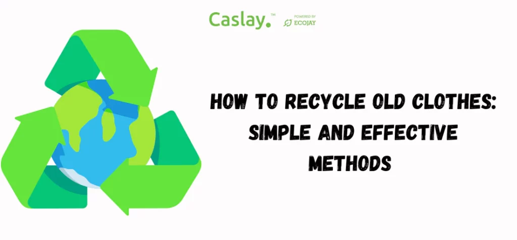 Methods To Recycle Old Clothes