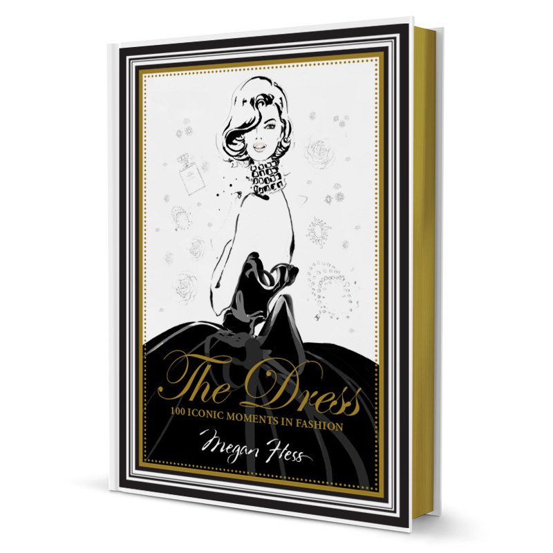 The Dress: Iconic Moments in Fashion by Megan Hess