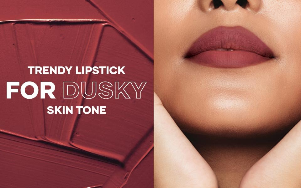 Trendy Lipstick for DUSKY SKIN TONE