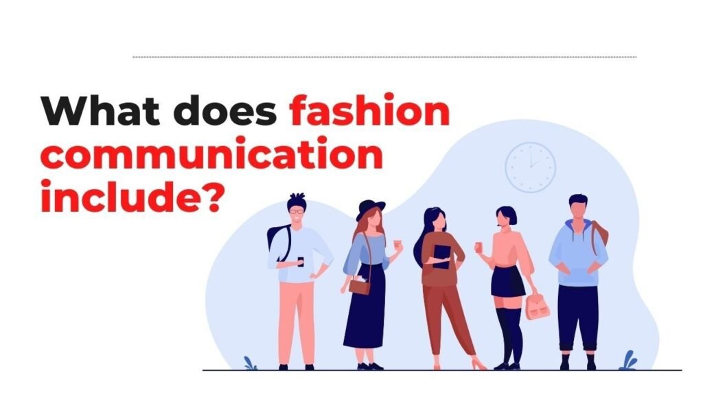 what does fashion communication include?