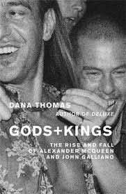 Gods and Kings: The Rise and Fall of Alexander McQueen and John Galliano by Dana Thomas