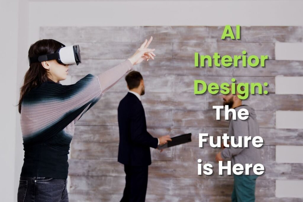 AI Interior Design : The Future is Here