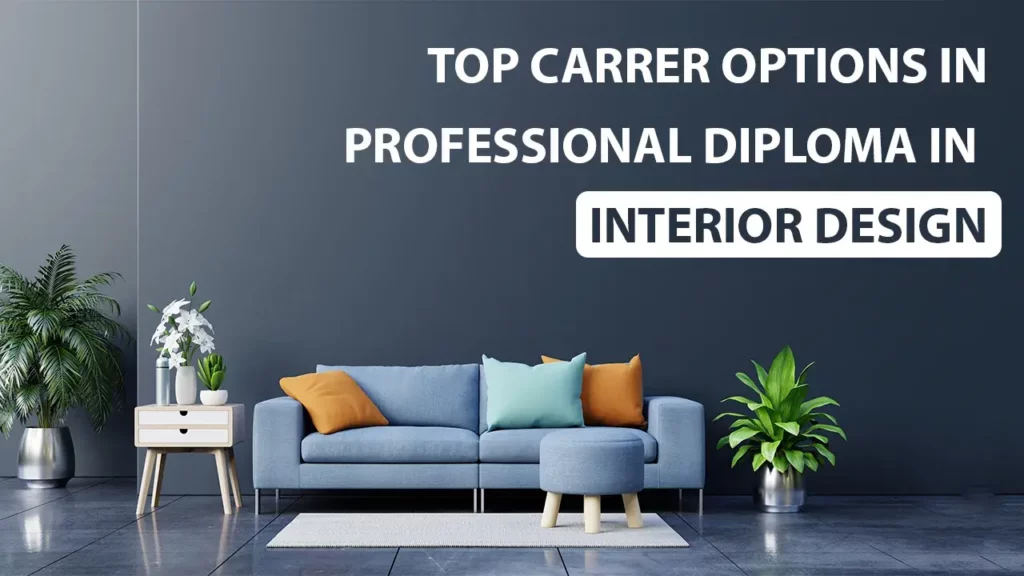 Top Career options in Professional Diploma in Interior Design
